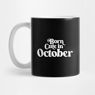 Born Cute in October - Birth Month (2) - Birthday Mug